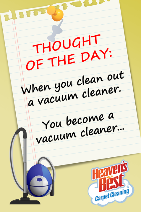 When you clean the vacuum, you become a vacuum cleaner